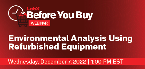Before You Buy Webinar: Environmental Analysis Using Refurbished Equipment December 7th, 2022